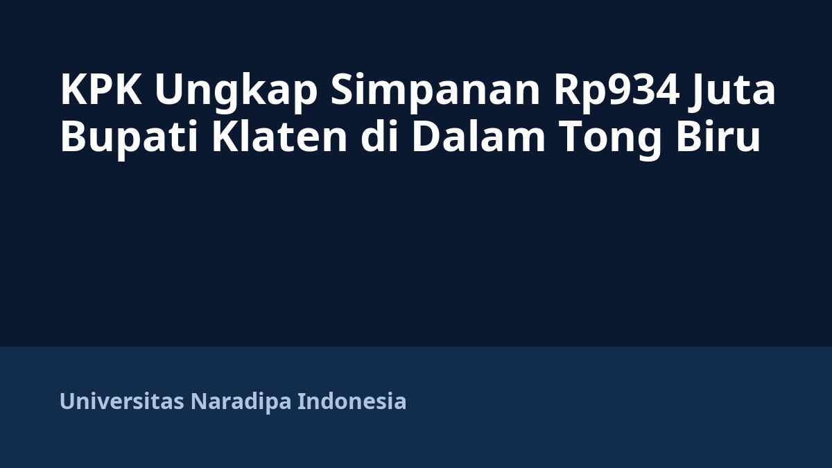 KPK Ungkap Simpanan Rp934 Juta Bupati Klaten di Dalam Tong Biru