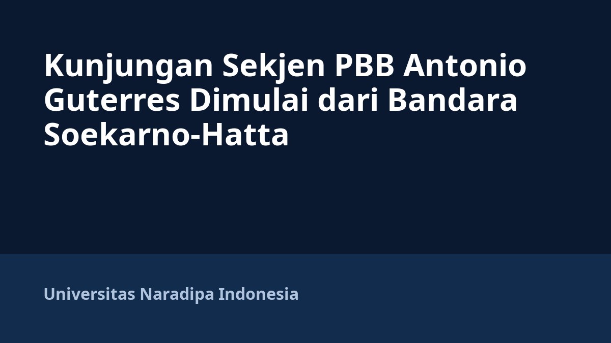 Kunjungan Sekjen PBB Antonio Guterres Dimulai dari Bandara Soekarno-Hatta