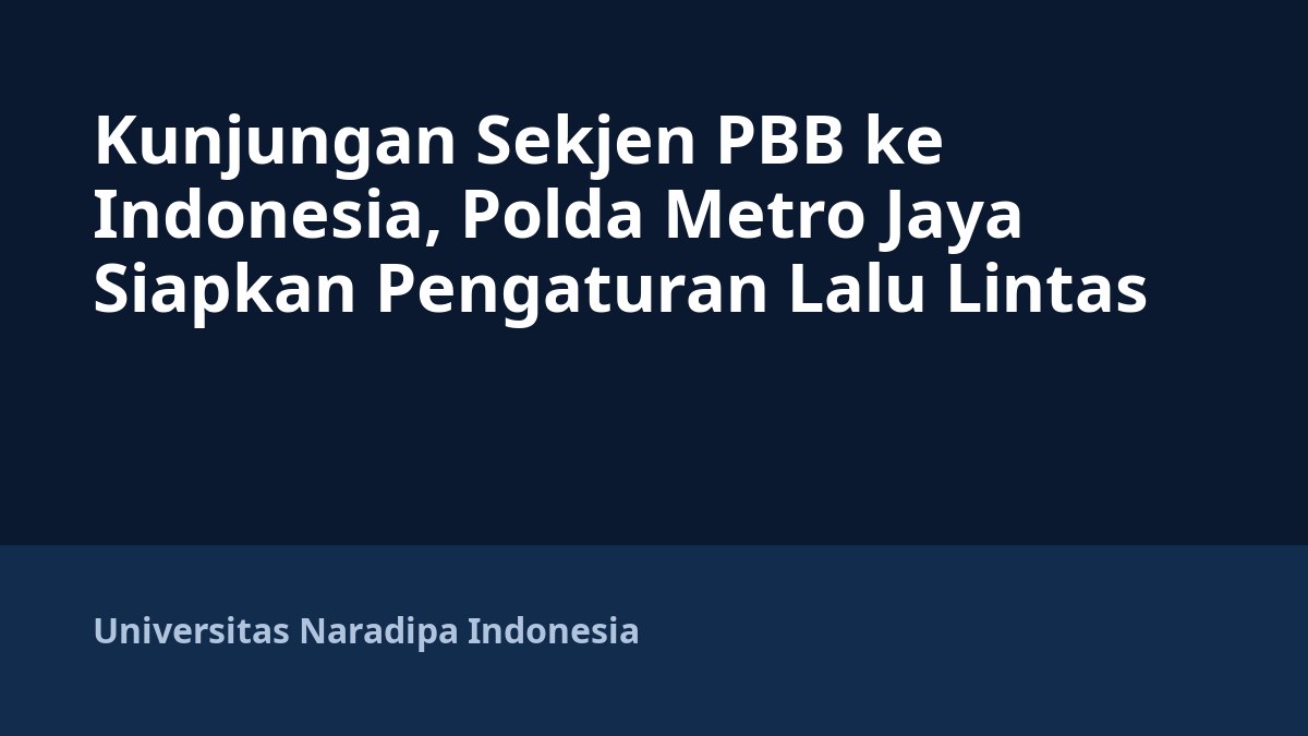 Kunjungan Sekjen PBB ke Indonesia, Polda Metro Jaya Siapkan Pengaturan Lalu Lintas