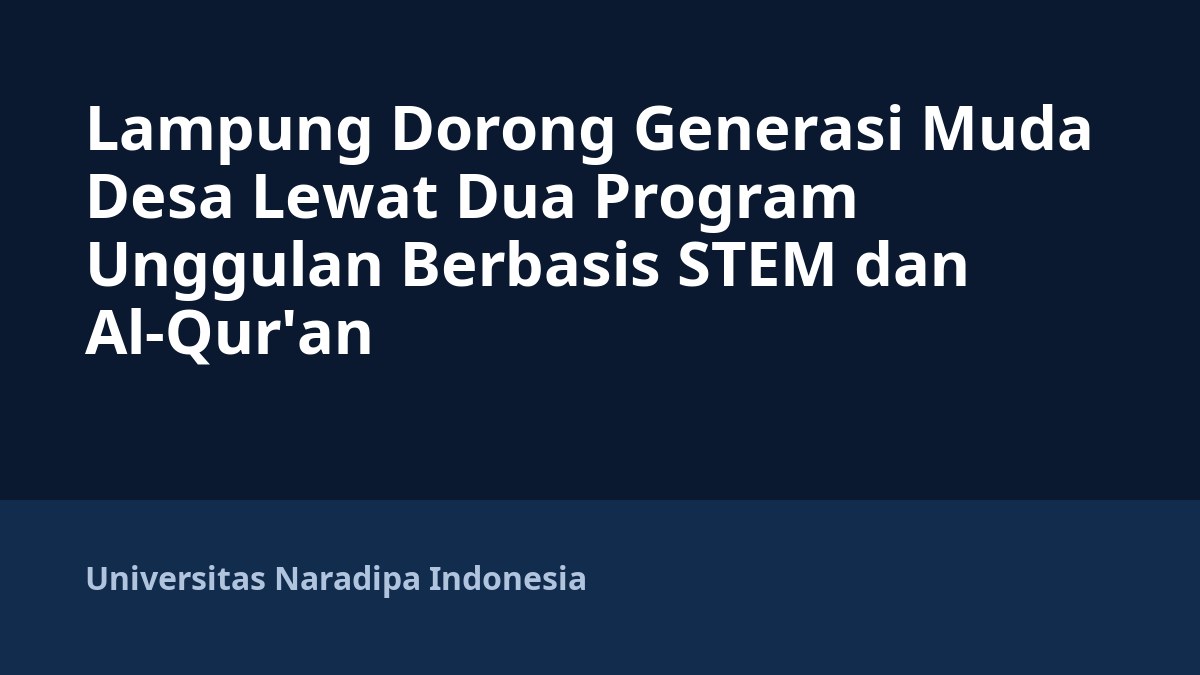 Lampung Dorong Generasi Muda Desa Lewat Dua Program Unggulan Berbasis STEM dan Al-Qur'an