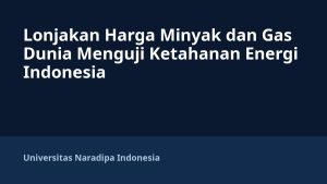 Lonjakan Harga Minyak dan Gas Dunia Menguji Ketahanan Energi Indonesia