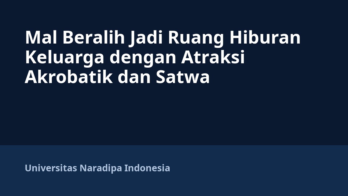 Mal Beralih Jadi Ruang Hiburan Keluarga dengan Atraksi Akrobatik dan Satwa