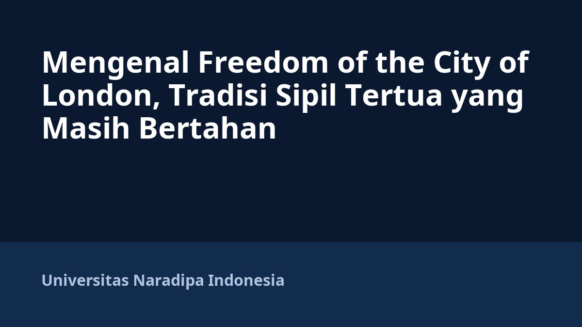 Mengenal Freedom of the City of London, Tradisi Sipil Tertua yang Masih Bertahan