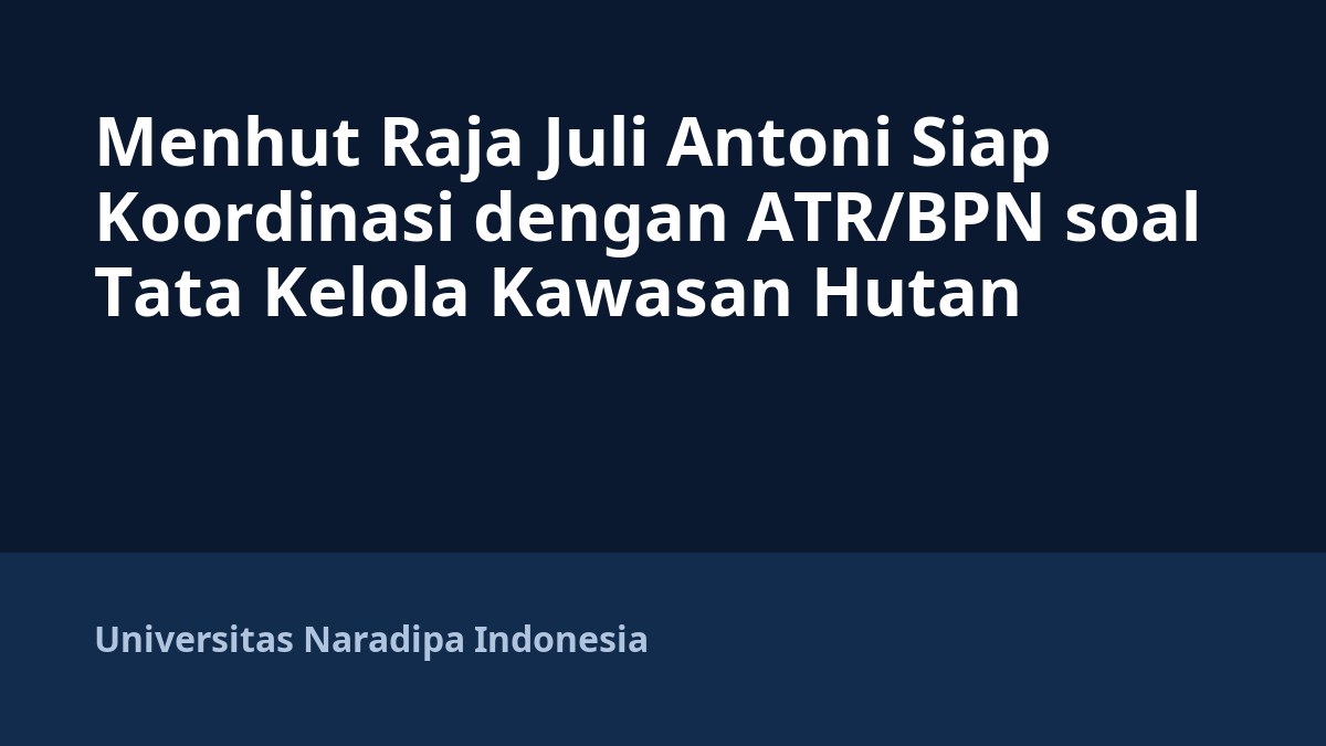 Menhut Raja Juli Antoni Siap Koordinasi dengan ATR/BPN soal Tata Kelola Kawasan Hutan