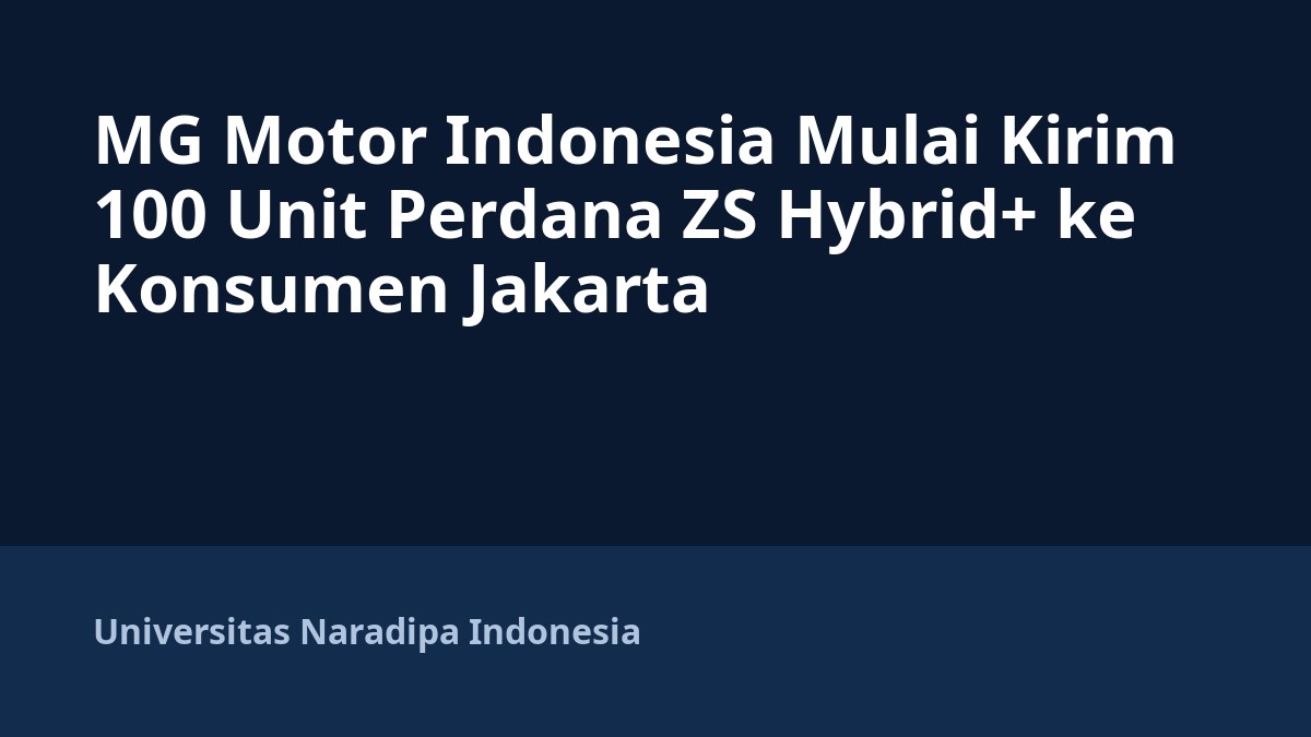 MG Motor Indonesia Mulai Kirim 100 Unit Perdana ZS Hybrid+ ke Konsumen Jakarta