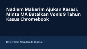 Nadiem Makarim Ajukan Kasasi, Minta MA Batalkan Vonis 9 Tahun Kasus Chromebook