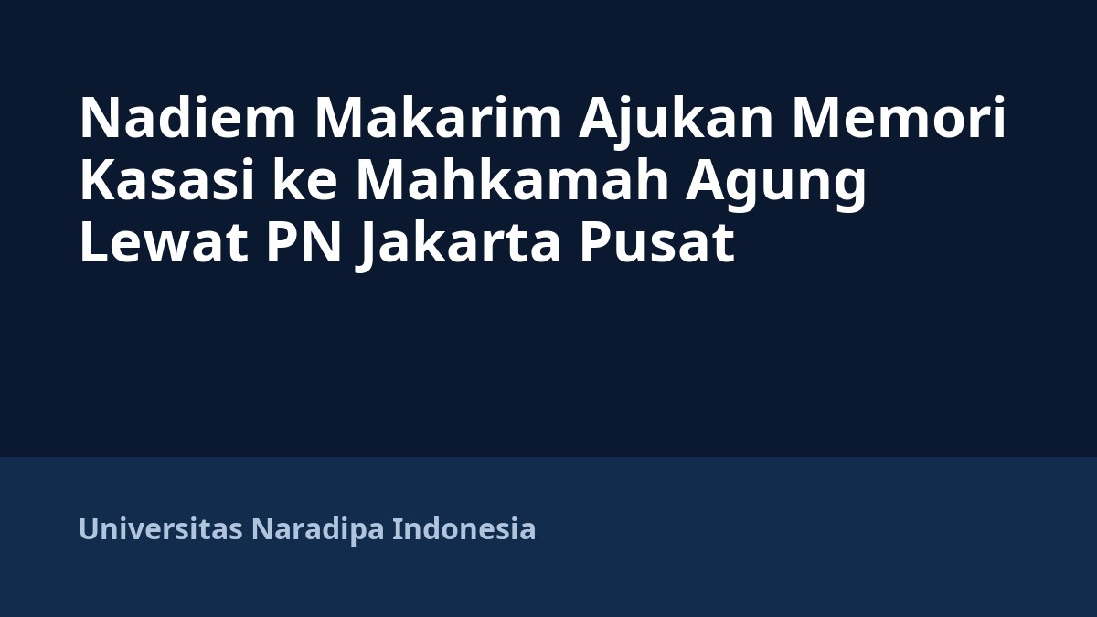 Nadiem Makarim Ajukan Memori Kasasi ke Mahkamah Agung Lewat PN Jakarta Pusat