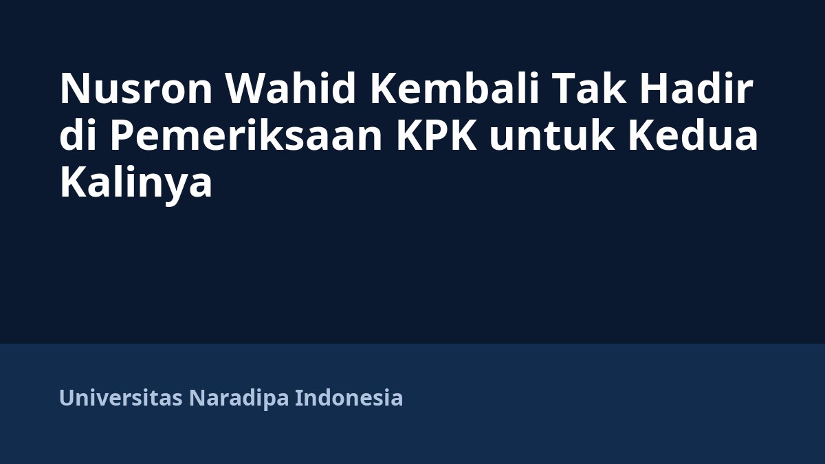 Nusron Wahid Kembali Tak Hadir di Pemeriksaan KPK untuk Kedua Kalinya
