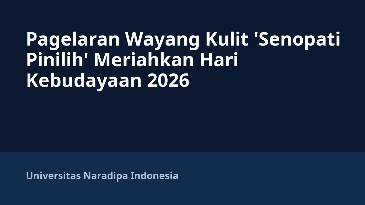 Pagelaran Wayang Kulit 'Senopati Pinilih' Meriahkan Hari Kebudayaan 2026