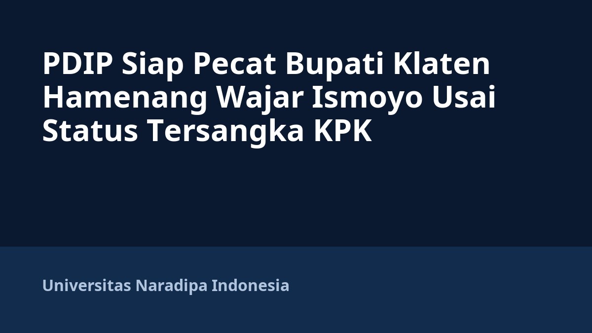 PDIP Siap Pecat Bupati Klaten Hamenang Wajar Ismoyo Usai Status Tersangka KPK