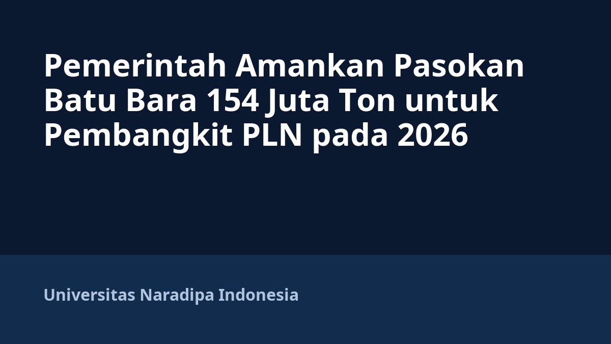Pemerintah Amankan Pasokan Batu Bara 154 Juta Ton untuk Pembangkit PLN pada 2026