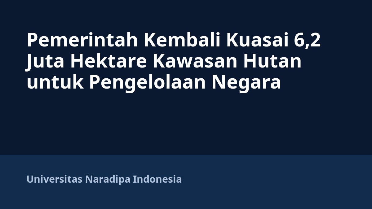 Pemerintah Kembali Kuasai 6,2 Juta Hektare Kawasan Hutan untuk Pengelolaan Negara