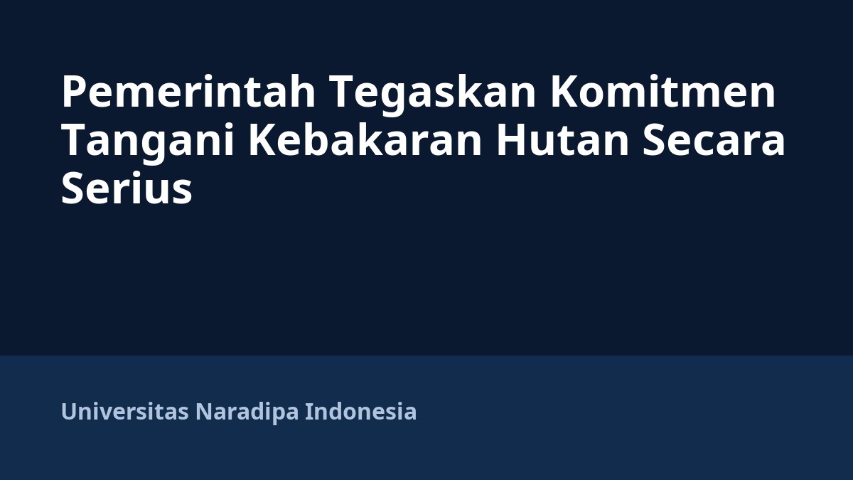 Pemerintah Tegaskan Komitmen Tangani Kebakaran Hutan Secara Serius