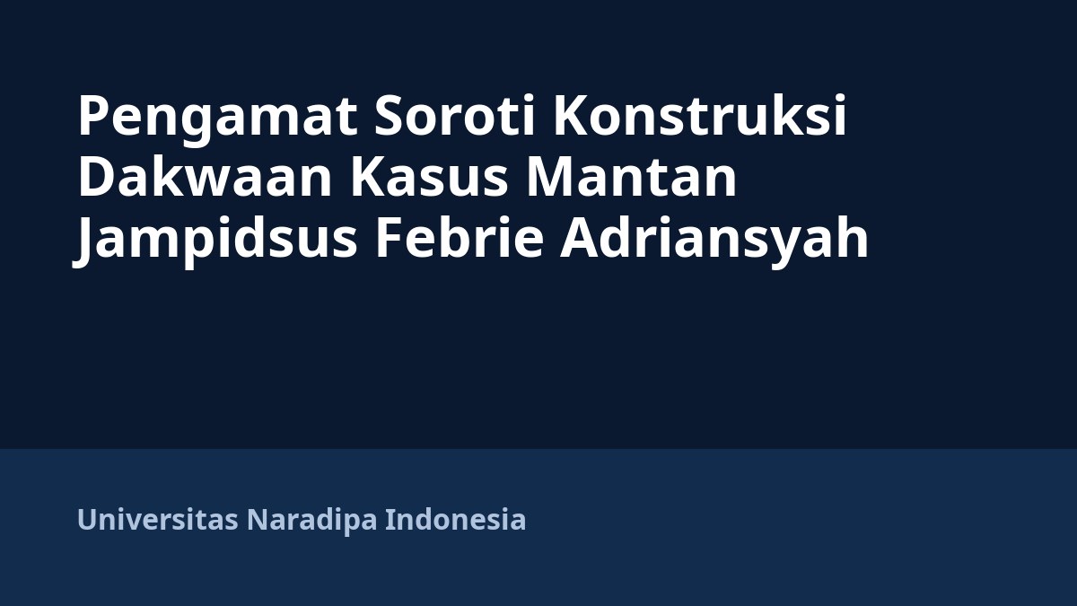 Pengamat Soroti Konstruksi Dakwaan Kasus Mantan Jampidsus Febrie Adriansyah
