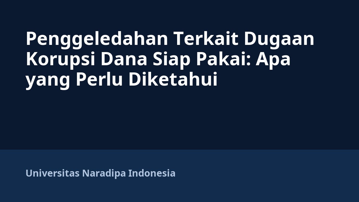 Penggeledahan Terkait Dugaan Korupsi Dana Siap Pakai: Apa yang Perlu Diketahui