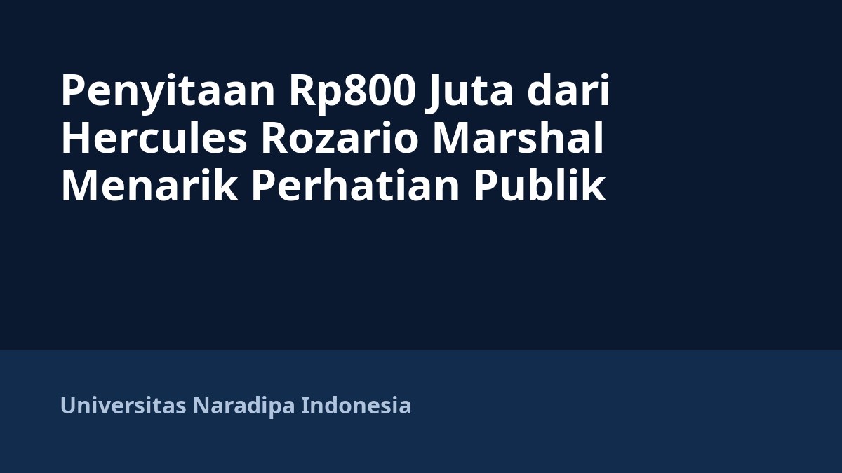 Penyitaan Rp800 Juta dari Hercules Rozario Marshal Menarik Perhatian Publik