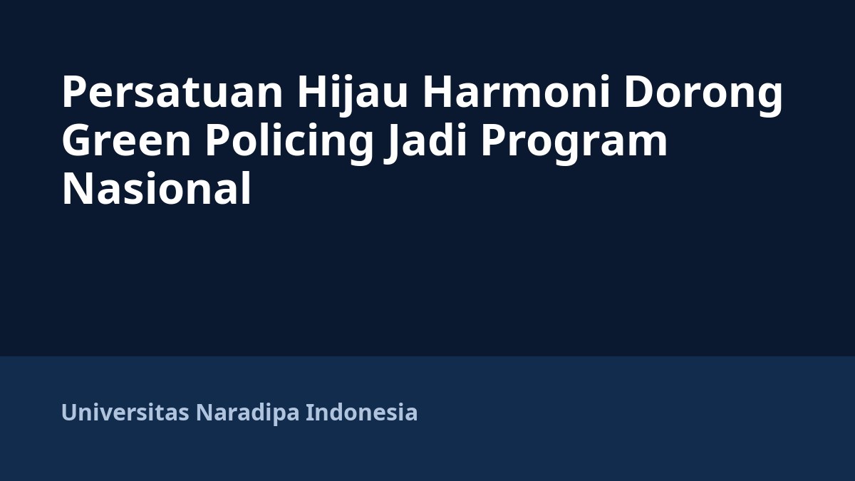 Persatuan Hijau Harmoni Dorong Green Policing Jadi Program Nasional