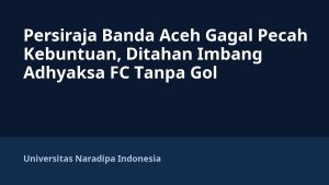 Persiraja Banda Aceh Gagal Pecah Kebuntuan, Ditahan Imbang Adhyaksa FC Tanpa Gol