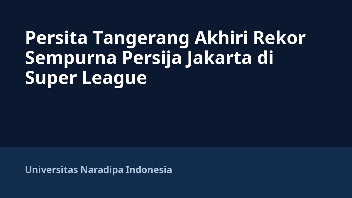 Persita Tangerang Akhiri Rekor Sempurna Persija Jakarta di Super League