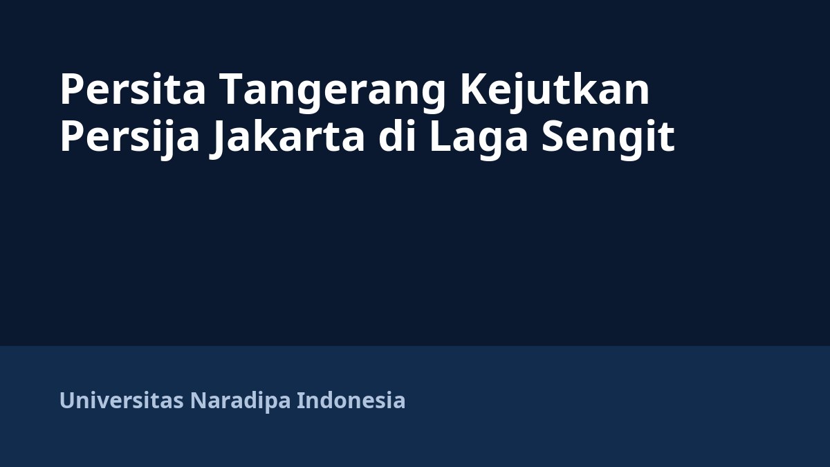 Persita Tangerang Kejutkan Persija Jakarta di Laga Sengit