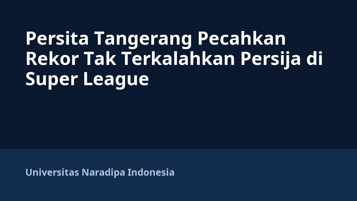 Persita Tangerang Pecahkan Rekor Tak Terkalahkan Persija di Super League