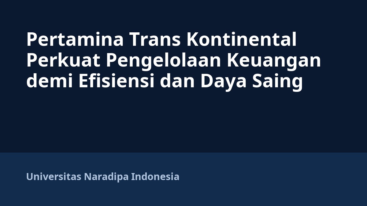 Pertamina Trans Kontinental Perkuat Pengelolaan Keuangan demi Efisiensi dan Daya Saing