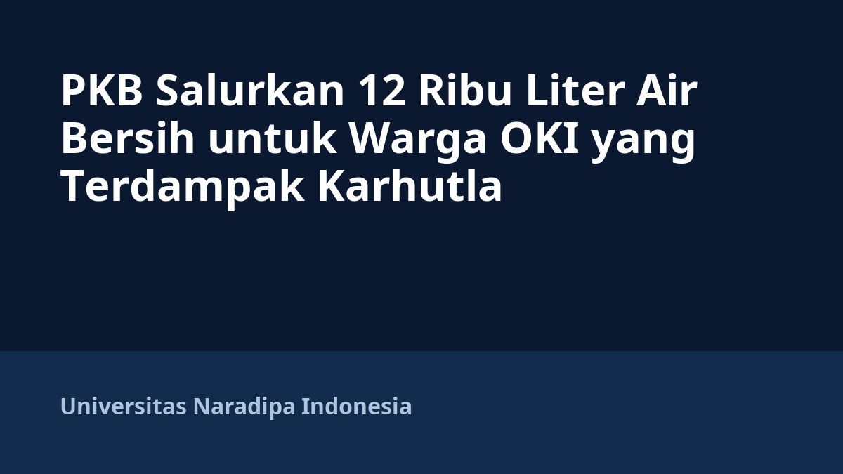 PKB Salurkan 12 Ribu Liter Air Bersih untuk Warga OKI yang Terdampak Karhutla