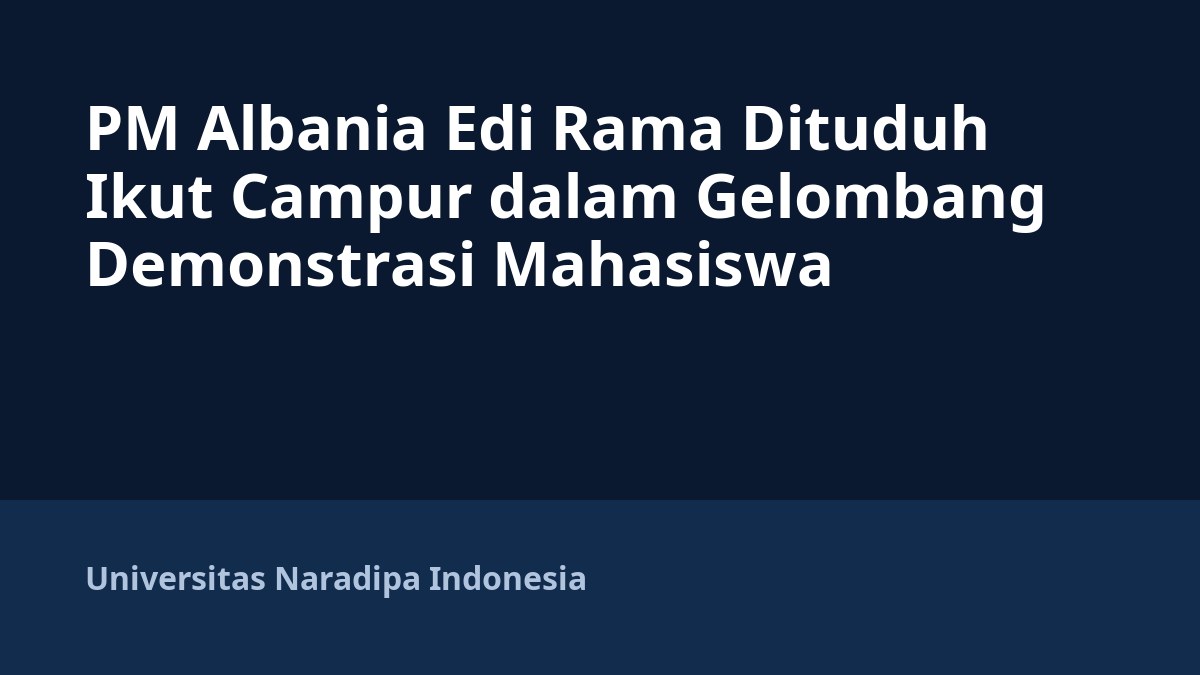 PM Albania Edi Rama Dituduh Ikut Campur dalam Gelombang Demonstrasi Mahasiswa