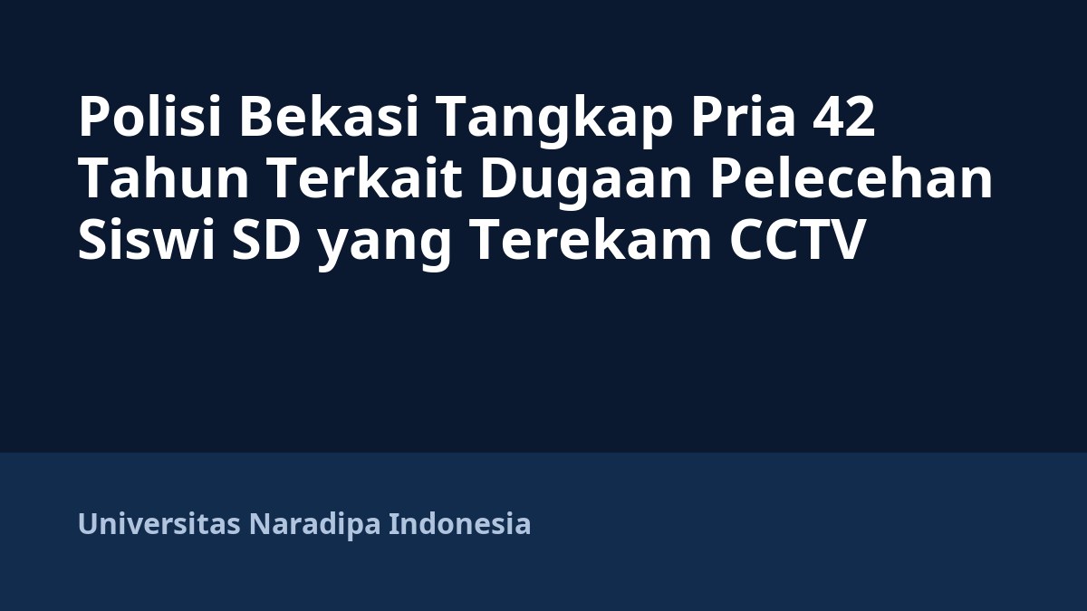 Polisi Bekasi Tangkap Pria 42 Tahun Terkait Dugaan Pelecehan Siswi SD yang Terekam CCTV