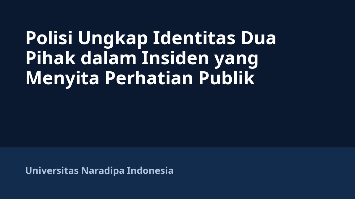 Polisi Ungkap Identitas Dua Pihak dalam Insiden yang Menyita Perhatian Publik