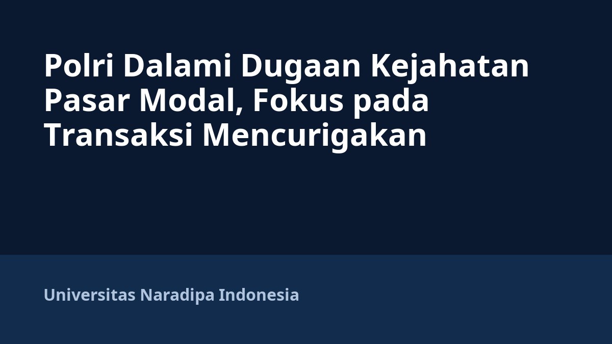 Polri Dalami Dugaan Kejahatan Pasar Modal, Fokus pada Transaksi Mencurigakan