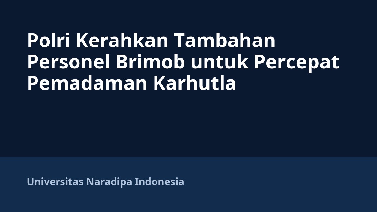 Polri Kerahkan Tambahan Personel Brimob untuk Percepat Pemadaman Karhutla