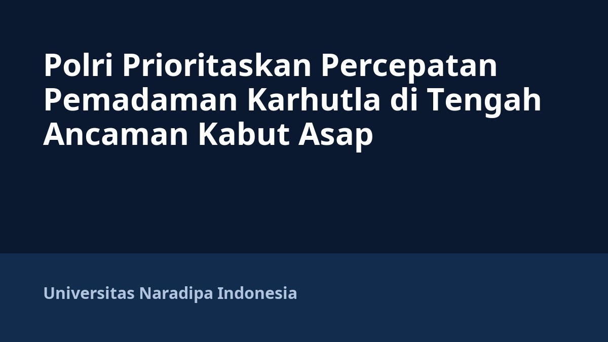 Polri Prioritaskan Percepatan Pemadaman Karhutla di Tengah Ancaman Kabut Asap