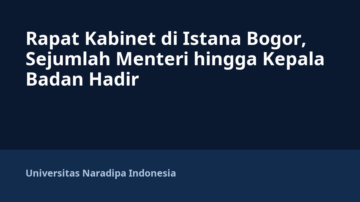 Rapat Kabinet di Istana Bogor, Sejumlah Menteri hingga Kepala Badan Hadir