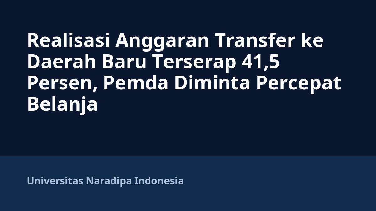 Realisasi Anggaran Transfer ke Daerah Baru Terserap 41,5 Persen, Pemda Diminta Percepat Belanja