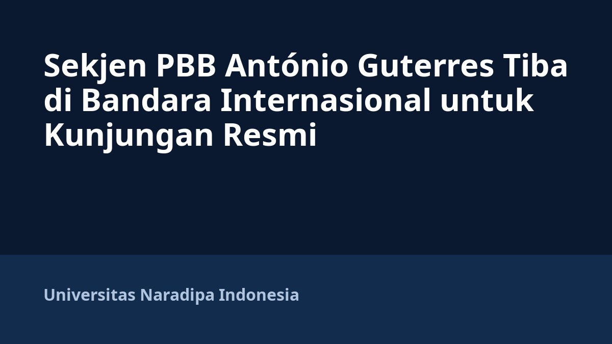 Sekjen PBB António Guterres Tiba di Bandara Internasional untuk Kunjungan Resmi