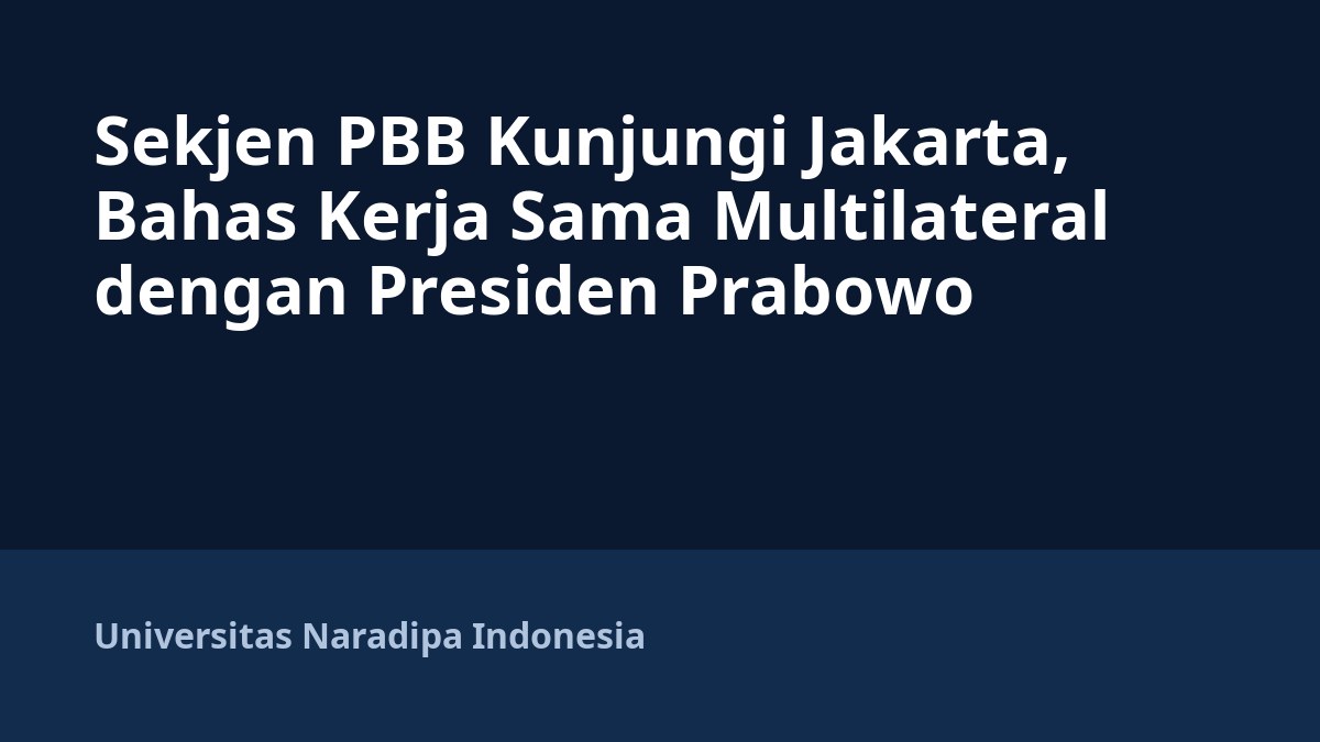 Sekjen PBB Kunjungi Jakarta, Bahas Kerja Sama Multilateral dengan Presiden Prabowo