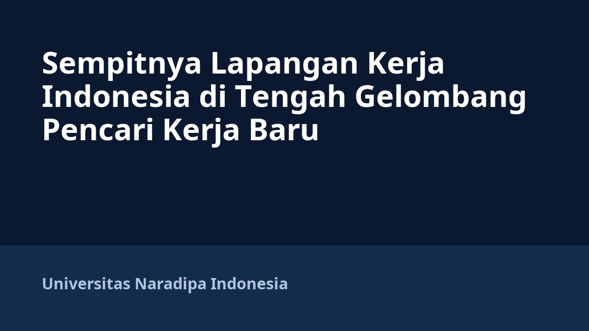 Sempitnya Lapangan Kerja Indonesia di Tengah Gelombang Pencari Kerja Baru
