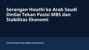 Serangan Houthi ke Arab Saudi Dinilai Tekan Posisi MBS dan Stabilitas Ekonomi