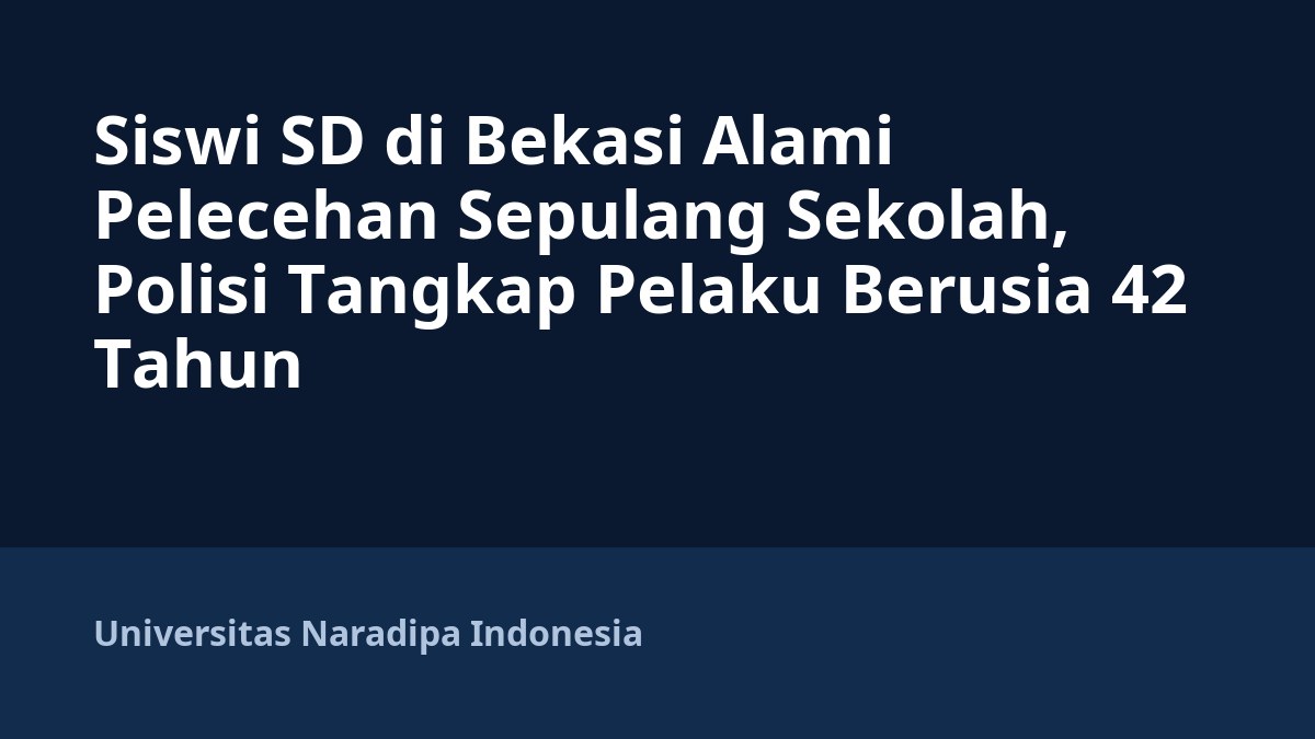Siswi SD di Bekasi Alami Pelecehan Sepulang Sekolah, Polisi Tangkap Pelaku Berusia 42 Tahun