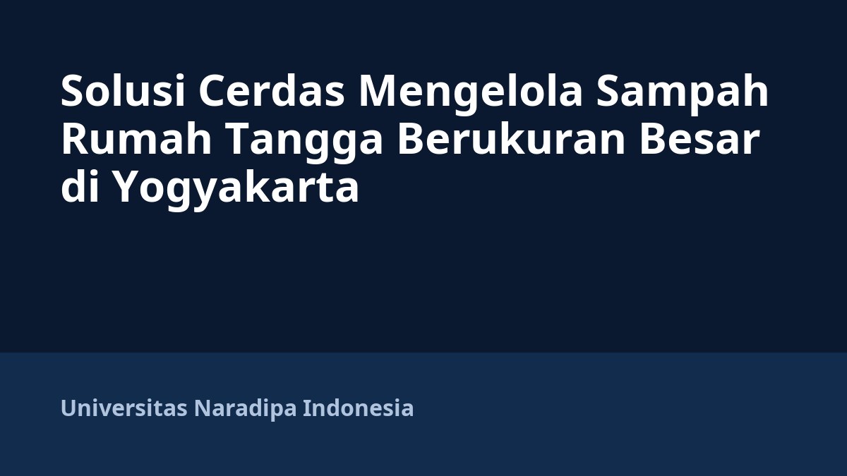Solusi Cerdas Mengelola Sampah Rumah Tangga Berukuran Besar di Yogyakarta