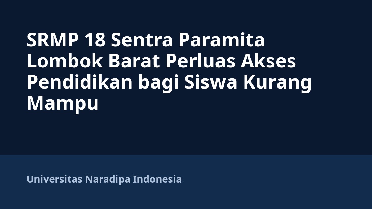 SRMP 18 Sentra Paramita Lombok Barat Perluas Akses Pendidikan bagi Siswa Kurang Mampu