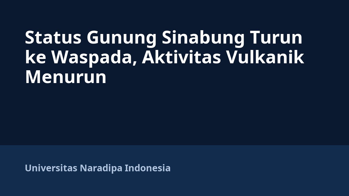Status Gunung Sinabung Turun ke Waspada, Aktivitas Vulkanik Menurun