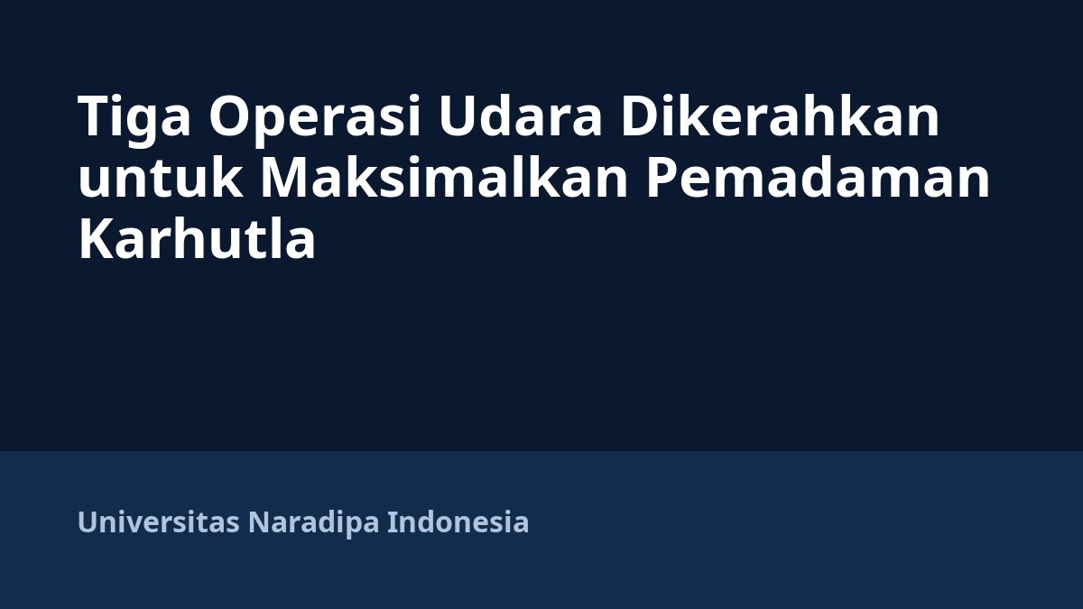 Tiga Operasi Udara Dikerahkan untuk Maksimalkan Pemadaman Karhutla