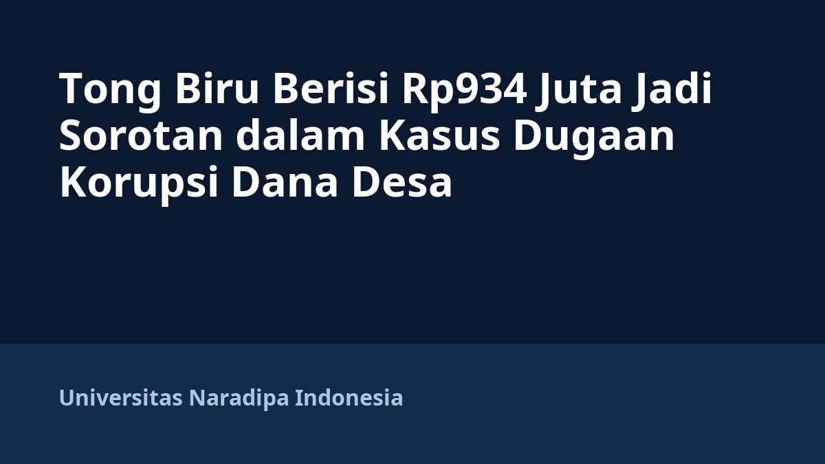 Tong Biru Berisi Rp934 Juta Jadi Sorotan dalam Kasus Dugaan Korupsi Dana Desa