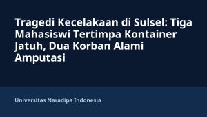 Tragedi Kecelakaan di Sulsel: Tiga Mahasiswi Tertimpa Kontainer Jatuh, Dua Korban Alami Amputasi