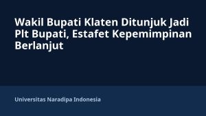 Wakil Bupati Klaten Ditunjuk Jadi Plt Bupati, Estafet Kepemimpinan Berlanjut