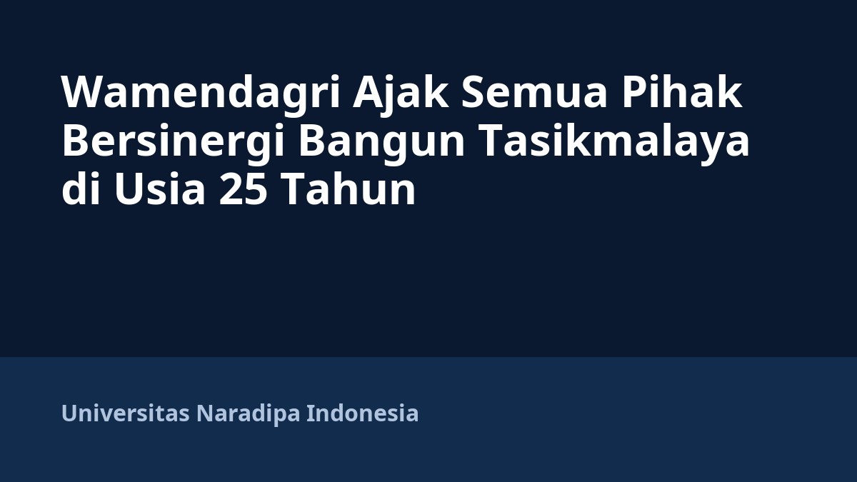 Wamendagri Ajak Semua Pihak Bersinergi Bangun Tasikmalaya di Usia 25 Tahun