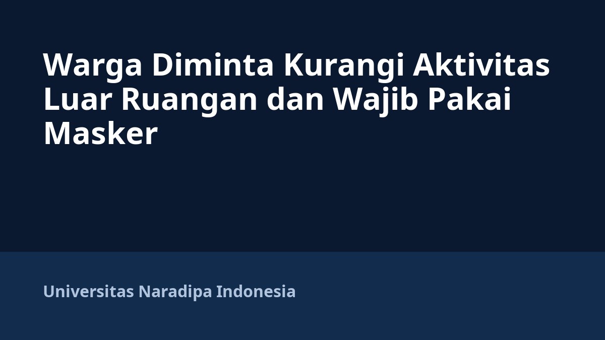 Warga Diminta Kurangi Aktivitas Luar Ruangan dan Wajib Pakai Masker
