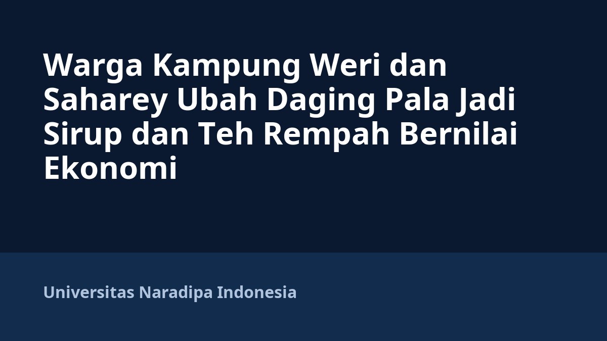 Warga Kampung Weri dan Saharey Ubah Daging Pala Jadi Sirup dan Teh Rempah Bernilai Ekonomi